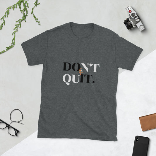 DON'T QUIT- T-Shirt