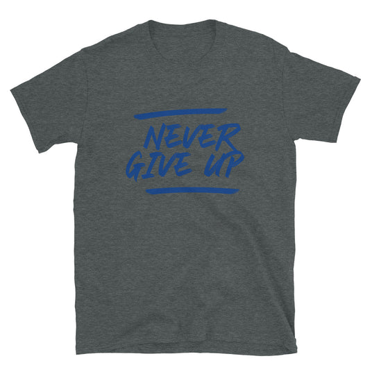NEVER GIVE UP- T-Shirt